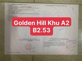 Chính chủ cần bán đất khu golden hill . bên cạnh trường . chỉ 3 tỷ 750 , rẻ nhất khu a2