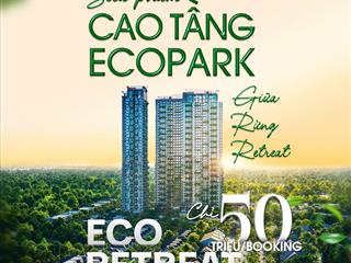 Chỉ 50 triệu/ bookingsiêu phẩm ch cao tầng eco retreat sắp ra mắt