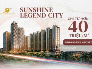 Nhận booking  sunshine legend city  giá chỉ từ 5x triệu/m2  full nội thất   0844 866 ***!