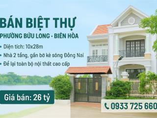 Bán biệt thự cao cấp phường bửu long biên hòa gần bờ kè sông 280m2 chỉ 26 tỷ
