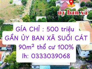Giá cắt lỗ 500 triệu 90m2 thổ cư tại suối cát.  0333 039 ***