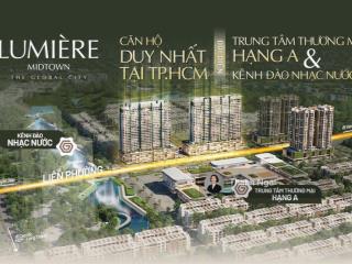 Căn hộ the global city với bộ tháp đôi lumière midtown view cực đẹp, trực tiếp từ chủ đầu tư.
