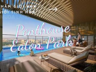 Chủ gửi bán penthouse eaton park góc đẹp  booking căn hộ tháp lagoon & cove eaton park giá tốt