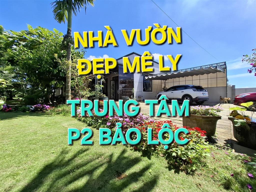 Ngôi nhà vườn đẹp xuất sắc tại trung tâm p2 bảo lộc| có sẵn thêm 2 căn homestay