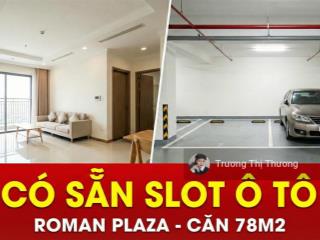 Hàng hiếm cực đẹp roman plaza! căn hoa hậu (78m2)  tầng siêu đẹp  có lốt ô tô  chỉ 7.x tỷ