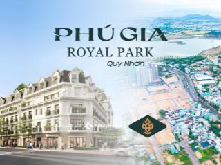 1.2 tỷ (20%) mua shophouse trung tâm quy nhơn phú gia royal park. miễn lãi gốc trong 18 tháng