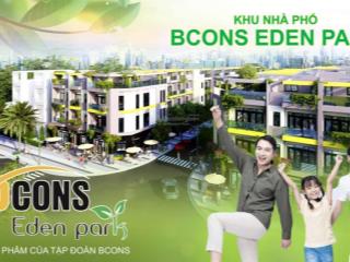 Mở bán nhà phố liên kế bcons eden park sổ hồng riêng . tâm điểm đầu tư kết nối tương lai