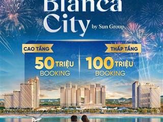 Chính thức nhận booking dự án blanca city tại thành phố biển vũng tàu  bởi sun group