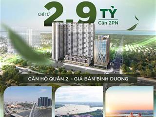 Chỉ từ 2,9 tỷ sở hữu căn 2pn 2wc quận 2 giá bình dương  cạnh công viên 4 ha  góp 28 tháng