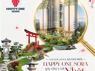 Mở bán căn hộ nhật happy one thủ đức, ngay phạm văn đồng, 10% ký hđmb, ht vay 70% 0 gốc, 0 lãi