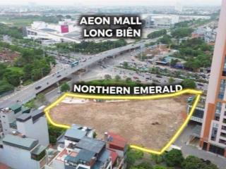 Mở bán chung cư northern emerald đối diện aeon mall  giao lộ đẹp nhất long biên
