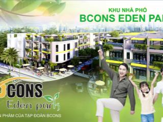 Bán nhà phố bcons eden park 84,6m2 xd 4 tầng, kế metro số 1, vành đai 3, giá từ 5,53 tỷ