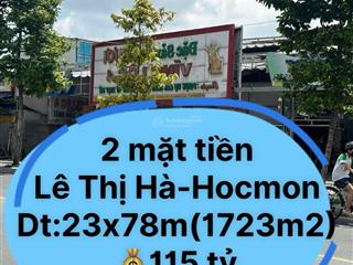 Hai mặt tiền lê thị hà, tân xuân, hocmon (dt 23x78m~1723m2) thu 100tr/th bán 115 tỷ tl