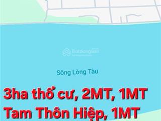 Bán 3ha (3 mẫu) full thổ cư 100% 2mt tam thôn hiệp cần giờsổ hồng riêng540 tỷ