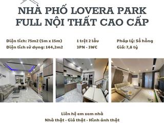 Nhà phố lovera park  nhà xinh  full nội thất cao cấp  75m2  7 tỷ 999