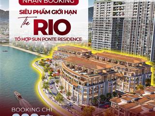 Chính thức nhận booking siêu phẩm the rio  sun ponte