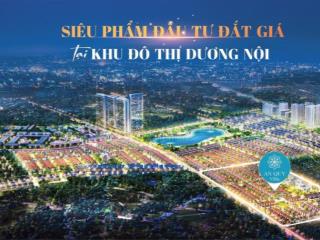 Chuyển nhượng biệt thự nam cường  dương nội  hà đông diện tich từ 162 đến 400m2 giá hợp lý