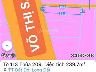 Siêu rẻ  góc 2 mặt tỉnh lộ 44a võ thị sáu  long đất brvt
dt 239,7m2  ngang 6.8m x 36m sẵn 50m2