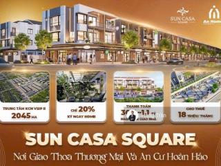 Bán shophouse sun casa square chỉ 720 triệu sở hữu ngay, dòng tiền cho thuê 16  18tr/tháng