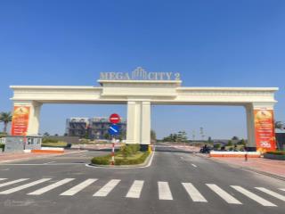 Đất nền dự án mega city 2 chỉ từ 1 tỷ 200/ nền  đầu tư thông minh  chớp ngay lô đất giá ngộp