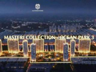 Mở bán chung cư masterise duy nhất tại ocean park 3, đừng bỏ lỡ cơ hội như triniti ocean park 2
