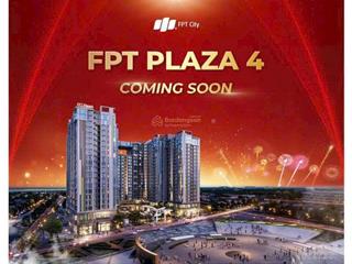 Coming soon tháng 12  sắp mở bán tòa plaza 4 giai đoạn đầu tiên, fpt city, chọn căn đẹp giá tốt