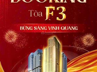 Chính thức nhận booking tòa f3 giá chỉ từ 130tr/m2, chiết khấu tới 22%