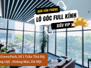 Bán văn phòng cực kỳ tâm huyết lô góc full kính siêu vip tầng 3 greenpark số 1 trần thủ độ, hà nội
