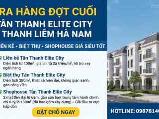 Ra hàng đợt cuối tân thanh elite city thanh liêm hà nam liền kề, biệt thự, shophouse giá siêu tốt