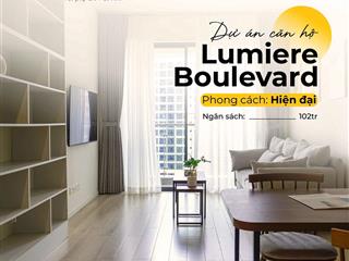 Săn căn hộ đẹp nhất lumiere boulevard chỉ 20% nhận nhà, view triệu đô  miễn phí ql cuối năm 2028