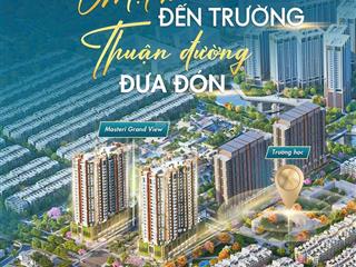 Bán lại căn 2 phòng ngủ phân khu masteri grand view kđt the global city, giá từ 115 triệu/m2