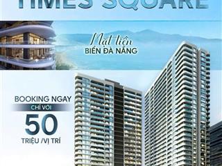 Chính thức mở bán dự án duy nhất sở hữu lâu dài times square  căn hộ trực diện biển mỹ khê đn