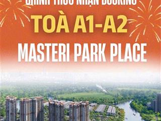 Căn hộ master park place  the global city an phú quận 2  booking tháp mới a1, a2