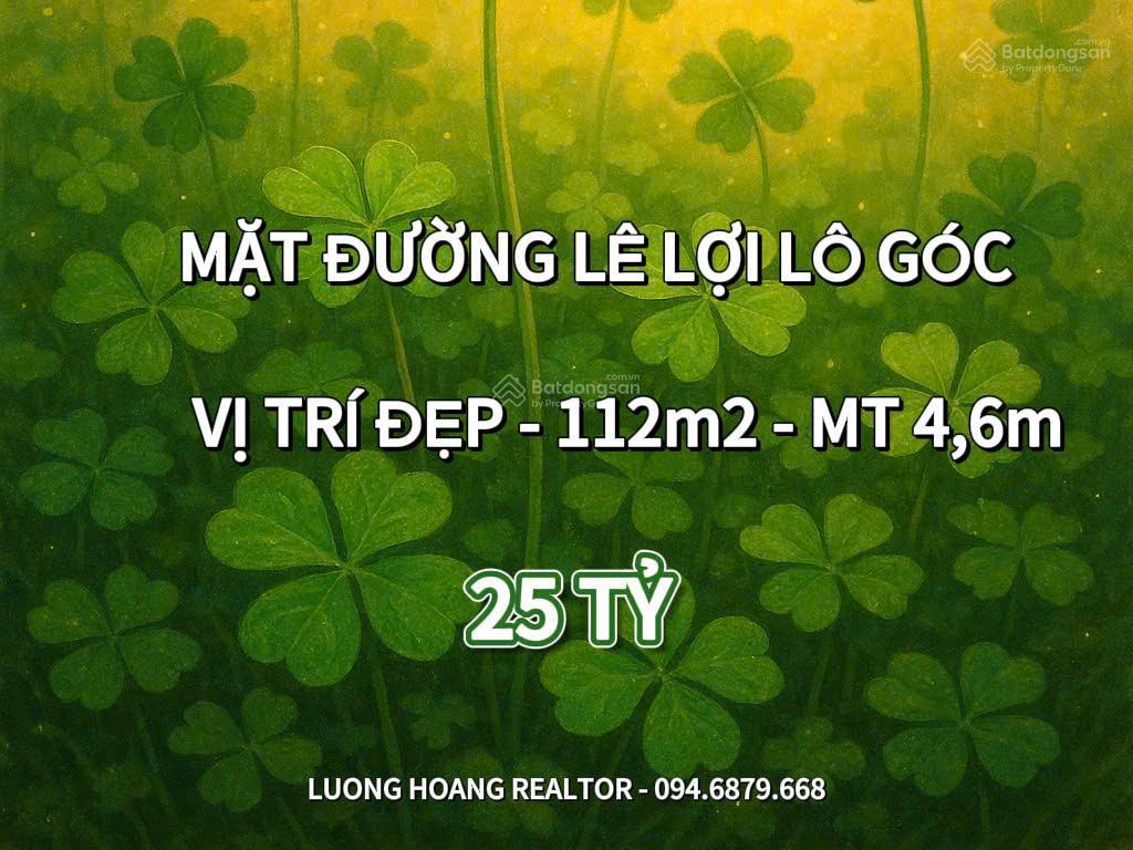 Lô góc đẹp nhất mặt đường lê lợi vị trí vàng, 112m2  mt 4,7m  30,5 tỷ