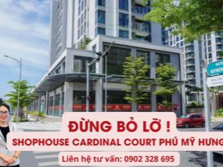 Đừng bỏ lỡ! Shophouse Cardinal Court Phú Mỹ Hưng