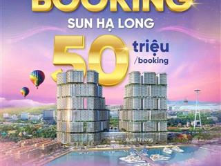 Sun hạ long  căn hộ "du thuyền giữa tầng không".booking chỉ 50 triệu/căn  cơ hội sở hữu siêu phẩm