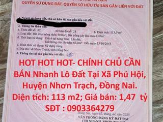 HOT HOT HOT- CHÍNH CHỦ CẦN BÁN Nhanh Lô Đất Tại Xã Phú Hội, Huyện Nhơn Trạch, Đồng Nai.