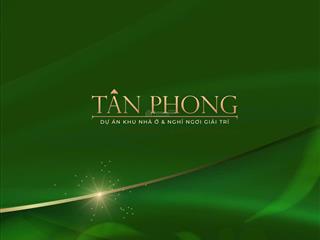 Bán đất nền dự án khu nhà ở và nghỉ ngơi giải trí tân phong vị trí vàng phường tân hưng