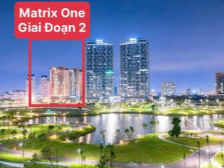 Matrix one giai đoạn 2 trực tiếp cđt view hồ công viên  t6/2025