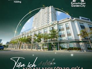 Shophouse eurowindow garden city thanh hóa. tâm điểm thương mại gia tăng giá trị đầu tư