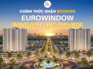 Booking dự án eurowindow sport garden với giá sản phẩm cực hấp dẫn
