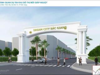 Mở bán dự án dream city bắc giang  đối diện nhà thi đấu tỉnh bg, full giá chỉ nhỉnh 4 tỷ/ lô