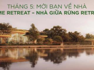 Eco retreat phân khu cao tầng sống giữa rừng, thu nhập từ cho thuê