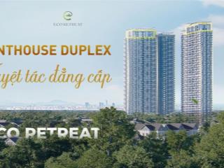 Nhận booking penthouse eco retreat , sản phẩm giới hạn không gian sống đẳng cấp, view ngắm bitexco