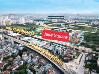 Bán quỹ 2pn  dự án jade square cổ nhuế, giá từ 85tr/m2. hỗ trợ vay 0% ls 24 tháng