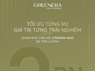 Quỹ căn 2pn, độc quyền, greenera southmark, ngọc hồi ck 17% căn vip  hướng view đẹp, giá 7x triệu