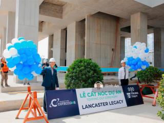 Độc quyền giỏ hàng giá gốc cđt căn hộ hạng sang lancaster legacy. quý 2/2025 nhận nhà. 0901 462 ***