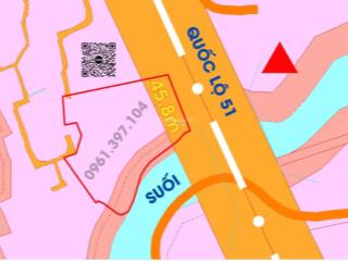 48m mặt tiền quốc lộ 51, 5000m2 giá 44 tỷ, view suối