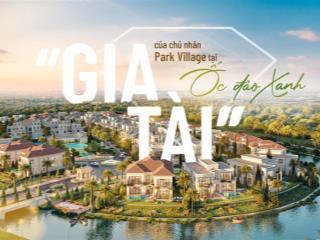 Bán biệt thự châu âu park village chỉ 96 căn nằm ngay vị trí trung tâm tại waterpoint  0938 387 ***