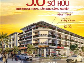 Shophouse trung tâm khu công nghiệp đầu tư là sinh lời
